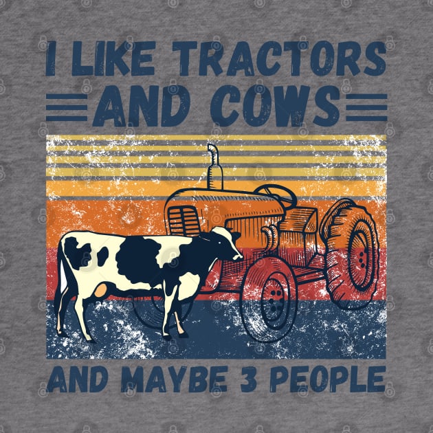 I Like Tractors And Cows And Maybe 3 People, Funny Farmer Cows And Tractors Lovers Gift by JustBeSatisfied